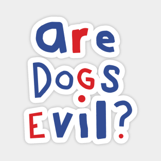 Funny Question Are Dogs Evil Graphic Magnet