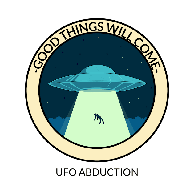 Good things will come UFO ABDUCTION by Dream the Biggest