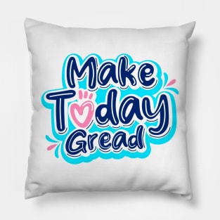 Make Today Gread Pillow