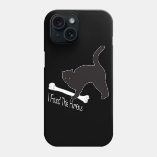I Found This Humerus Cats Humorous Phone Case