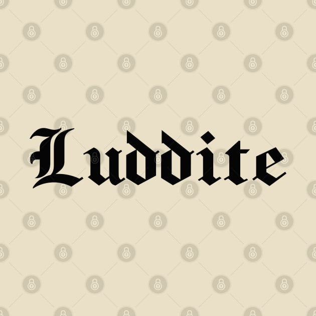 Luddite - black gothic letters - blackletter art by PlanetSnark