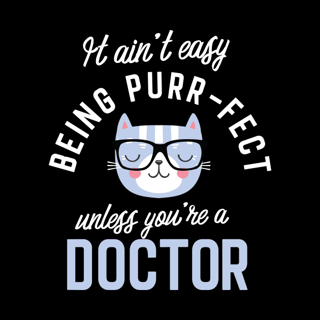 Doctor Cat Lover Gifts - It ain't easy being Purr Fect by BetterManufaktur