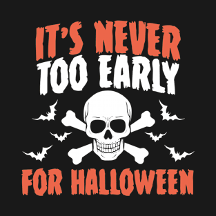 it's never too early for halloween T-Shirt