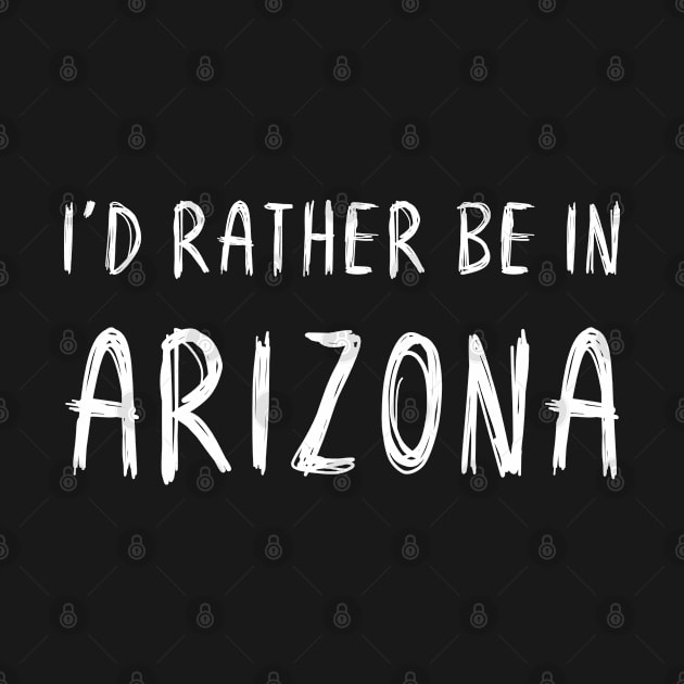 Funny 'I'D RATHER BE IN ARIZONA' white scribbled scratchy handwritten text by keeplooping