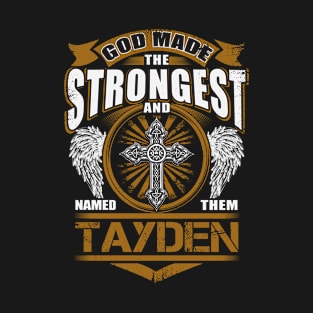 Tayden Name T Shirt - God Found Strongest And Named Them Tayden Gift Item T-Shirt