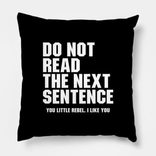 Do Not Read the Next Sentence. You Little Rebel I Like You Pillow