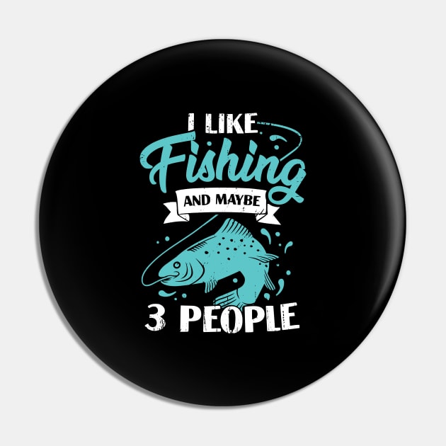 I Like Fishing And Maybe 3 People Fisherman Gift Pin by Dolde08