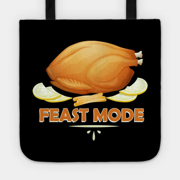 Feast Mode Funny Thanksgiving Dinner Turkey Feast Mode Tote Teepublic