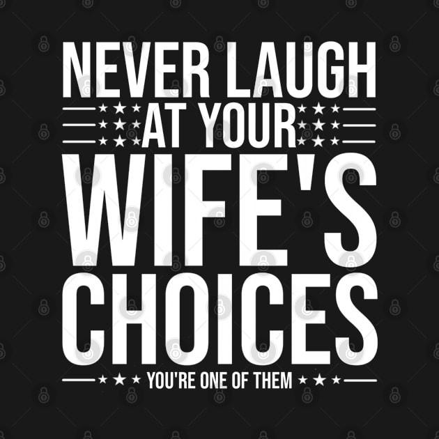 Never Laugh At Your Wife's Choices You're One Of Them by fishing for men