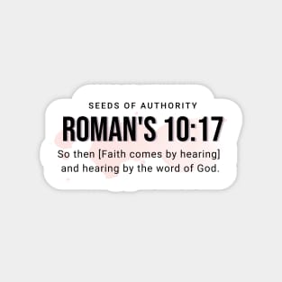 So then [Faith comes by hearing]  and hearing by the word of God. (Roman's 10:17) Magnet