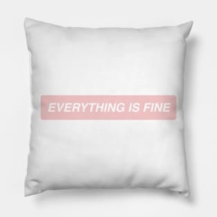Everything is Fine Pillow