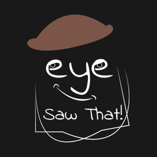 I (eye) Saw That T-Shirt