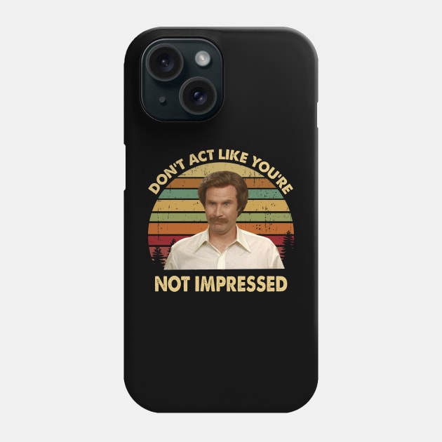 Ron Burgundy Don't Act Like You're Not Impressed Vintage Phone Case by Story At Dawn 