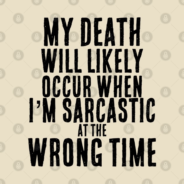 Sarcastic at the Wrong Time = Death Funny T-Shirt by Contentarama