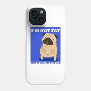 I'm not fat, Just my muscle Phone Case