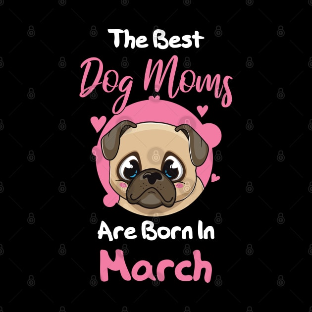 The Best Dog Moms Are Born In March by medrik