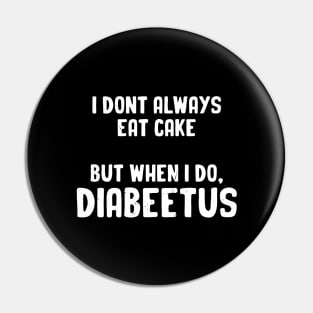 I Don't Always Eat Cake But When I do, Diabeetus Pin