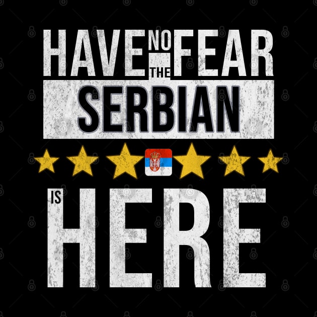 Have No Fear The Serbian Is Here - Gift for Serbian From Serbia by Country Flags