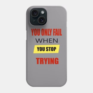 You Only Fail When You Stop Trying Phone Case