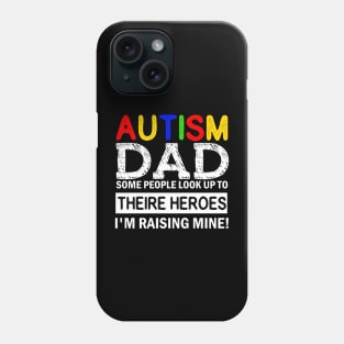 Autism Dad Some People Look up to Theire Heroes i'm raising mine Phone Case