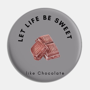 Let life be sweet like chocolate, Chocolate Lover, Pin