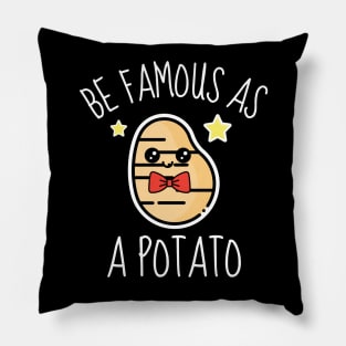 Be Famous As A Potato Funny Pillow