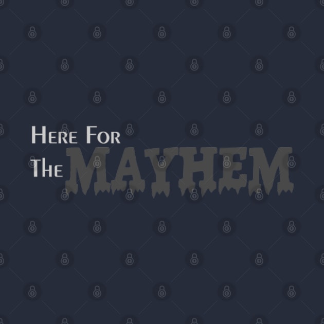 Here for the Mayhem by Abby Christine Creations