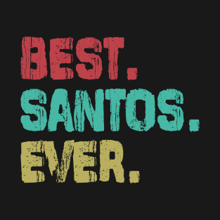 Santos, Best Name Ever, Name , Birthday, Middle name, FamilySantos Middle Name T-Shirt