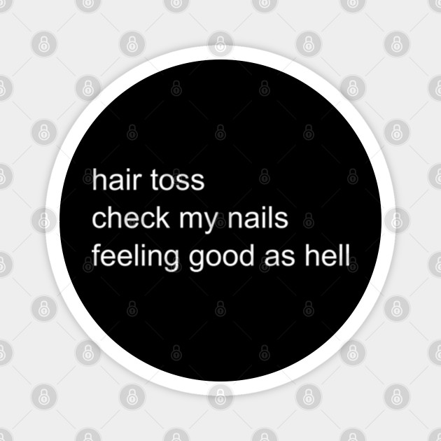 Hair Toss Check My Nails Feeling Good as Hell - Lizzo - Magnet | TeePublic Hair Toss Check My Nails Feeling Good as Hell - Lizzo - Magnet | TeePublic