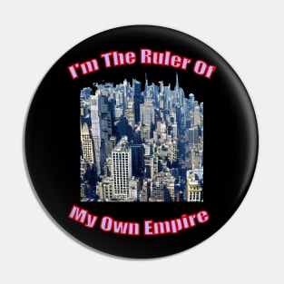 I'm the ruler of my own empire Pin