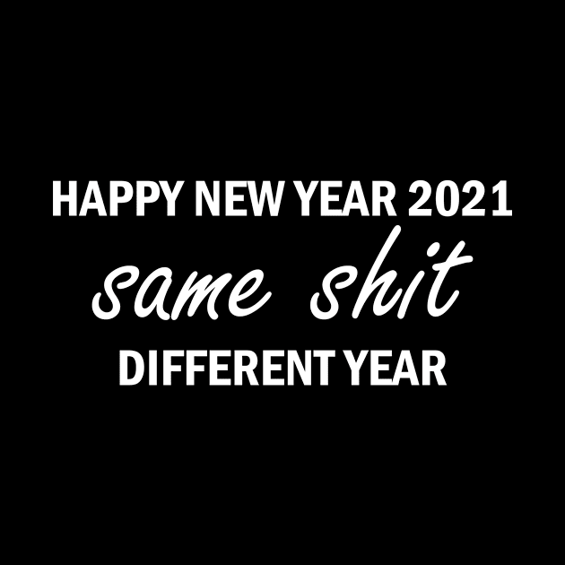 Happy New Year 2021 Same Shit Different Year by HBfunshirts