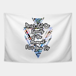 'Never Let the Beauty of the Moment Pass You By' Typography Design- Multicoloured Background Tapestry
