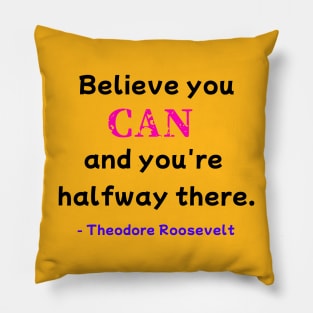 Believe You Can - Theodore Roosevelt Pillow