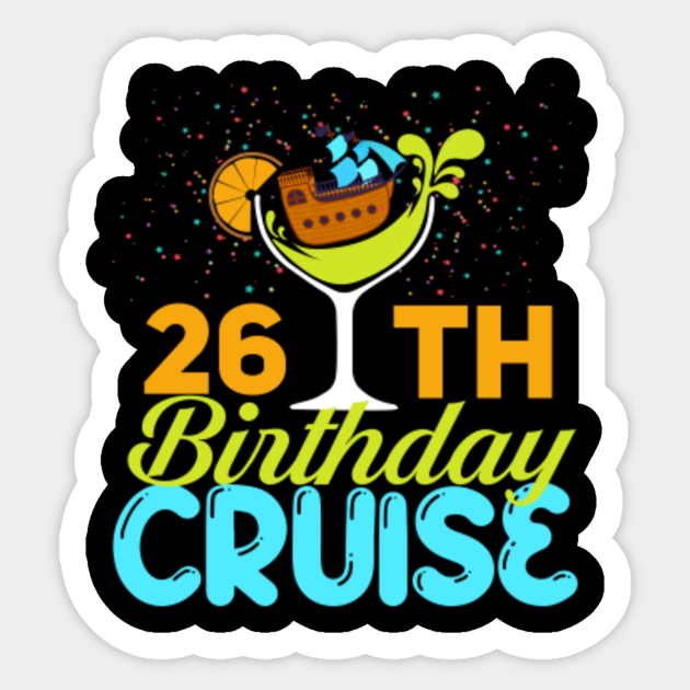Funny 26th Birthday Cruise - Birthday - Sticker | TeePublic Funny 26th Birthday Cruise - Birthday - Sticker | TeePublic