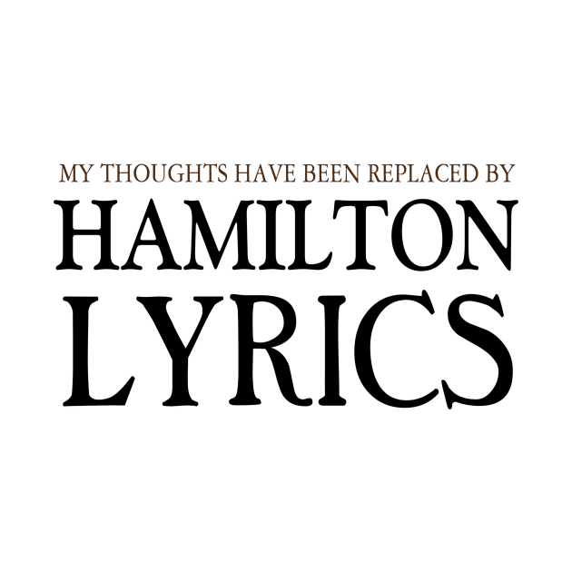 My Thoughts Have Been Replaced by Hamilton Lyrics Hamilton by FERRAMZ