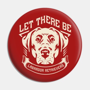 Let there be Labrador Retrievers Pin