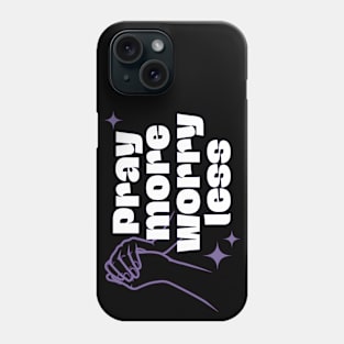 Pray More Worry Less Phone Case