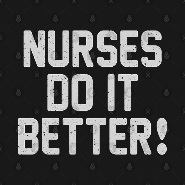 Nurses Do It Better by lorrainemc