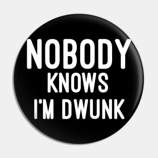 Nobody knows i'm drunk Pin