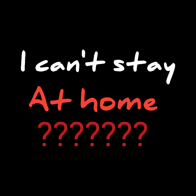 I can't stay at home??? by Ehabezzat