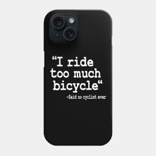 I Ride Too Much Bicycle Quote Funny Cyclist Gift Biking Phone Case