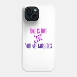 Love is Love and You are Gorgeous Phone Case