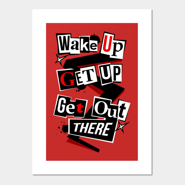 Wake Up Get Up Get Out There Persona 5 Posters And Art Prints Teepublic