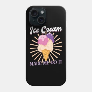Ice Cream made me do it Phone Case