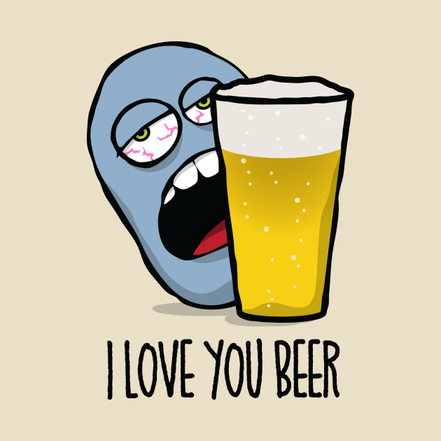 I Love You Beer by DubyaTee