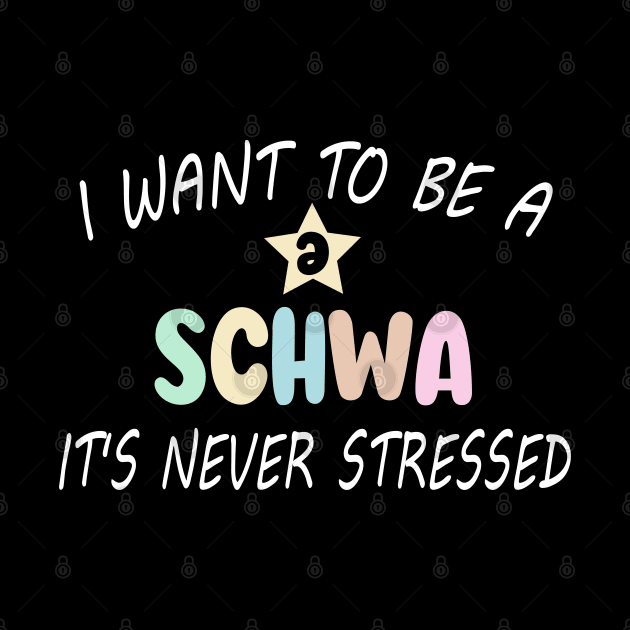 Funny I Want To Be A Schwa It's Never Stressed by WildFoxFarmCo