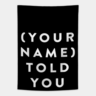 (Your Name) Told You So Tapestry