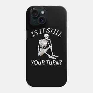 is it still your turn? Phone Case