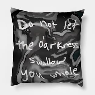 do not let the darkness swallow you whole Pillow