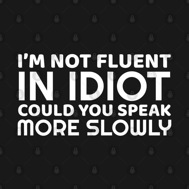 I'm Not Fluent In Idiot by OffTheDome